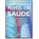 LIVRO MITOS DA SAUDE E 98 VERDADES QUE PODEM MELHORAR PR SEXTANTE UND